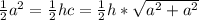 \frac{1}{2} a^{2}= \frac{1}{2}hc= \frac{1}{2}h* \sqrt{a^{2}+a^{2}}