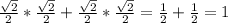 \frac{ \sqrt{2} }{2} * \frac{ \sqrt{2} }{2} + \frac{ \sqrt{2} }{2} * \frac{ \sqrt{2} }{2} = \frac{1}{2} +\frac{1}{2} =1