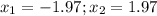 x_1=-1.97;x_2=1.97