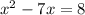 x^{2} -7x=8