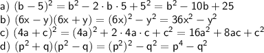 \sf a)~ (b-5)^2=b^2-2\cdot b\cdot 5+5^2=b^2-10b+25\\ b)~ (6x-y)(6x+y)=(6x)^2-y^2=36x^2-y^2\\ c)~ (4a+c)^2=(4a)^2+2\cdot4a\cdot c+c^2=16a^2+8ac+c^2\\ d)~ (p^2+q)(p^2-q)=(p^2)^2-q^2=p^4-q^2