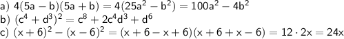 \sf a)~ 4(5a-b)(5a+b)=4(25a^2-b^2)=100a^2-4b^2\\ b)~ (c^4+d^3)^2=c^8+2c^4d^3+d^6\\ c)~ (x+6)^2-(x-6)^2=(x+6-x+6)(x+6+x-6)=12\cdot 2x=24x