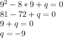 9^2-8*9+q=0 \\ 81-72+q=0 \\ 9+q=0 \\ q=-9