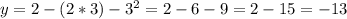 y=2-(2*3)- 3^{2} =2-6-9=2-15=-13