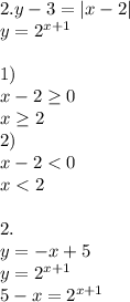 2.y-3=|x-2|\\&#10;y=2^{x+1}\\\\&#10;1)\\&#10;x-2 \geq 0\\&#10;x \geq 2\\&#10;2)\\&#10;x-2<0\\&#10;x<2\\&#10;\\&#10; 2.\\&#10;y=-x+5\\&#10;y=2^{x+1}\\&#10;5-x=2^{x+1}\\&#10;&#10;