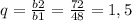 q= \frac{b2}{b1} = \frac{72}{48} =1,5