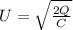 U= \sqrt{ \frac{2Q}{C} }