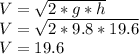 V= \sqrt{2*g*h} \\ V= \sqrt{2*9.8*19.6} \\ V=19.6