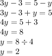 3y - 3 = 5 - y \\ 3y - 3 + y = 5 \\ 4y = 5 + 3 \\ 4y = 8 \\ y = 8 \div 4 \\ y = 2