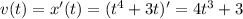 v(t)=x'(t)=(t^4+3t)'=4t^3+3