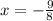 x= -\frac{9}{8}