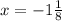 x= -1\frac{1}{8}