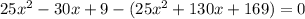 25 x^{2} -30x+9-(25 x^{2} +130x+169)=0