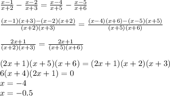 \frac{x-1}{x+2}-\frac{x-2}{x+3}=\frac{x-4}{x+5}-\frac{x-5}{x+6}\\\\&#10;\frac{(x-1)(x+3)-(x-2)(x+2)}{(x+2)(x+3)}=\frac{(x-4)(x+6)-(x-5)(x+5)}{(x+5)(x+6)}\\\\&#10;\frac{2x+1}{(x+2)(x+3)}=\frac{2x+1}{(x+5)(x+6)}\\\\ &#10;(2x+1)(x+5)(x+6)=(2x+1)(x+2)(x+3)\\&#10; 6(x+4)(2x+1)=0\\&#10; x=-4\\&#10; x=-0.5