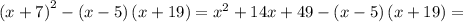 \left( x+7 \right) ^2- \left( x-5 \right) \left( x+19 \right) = x^2+14 x+49- \left( x-5 \right) \left( x+19 \right) =