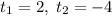 t_1 = 2,\; t_2 = -4