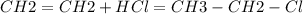 CH2=CH2+HCl = CH3-CH2-Cl