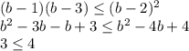 (b-1)(b-3) \leq (b-2)^2 \\ b^2-3b-b+3 \leq b^2-4b+4 \\ 3 \leq 4