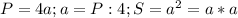 P=4a;a=P:4;S=a^2=a*a