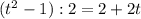 (t^2-1):2=2+2t