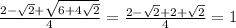 \frac{2-\sqrt{2}+\sqrt{6+4\sqrt{2}}}{4}=\frac{2-\sqrt{2}+2+\sqrt{2}}{4}=1