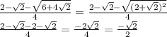 \frac{2-\sqrt{2}-\sqrt{6+4\sqrt{2}}}{4}=\frac{2-\sqrt{2}-\sqrt{(2+\sqrt{2})^2}}{4}\\&#10; \frac{2-\sqrt{2}-2-\sqrt{2}}{4}=\frac{-2\sqrt{2}}{4}=\frac{-\sqrt{2}}{2}