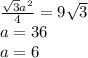 \frac{\sqrt{3}a^2}{4}=9\sqrt{3}\\&#10; a=36\\&#10; a=6