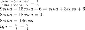 \frac{3sina-5cosa+2}{sina+3cosa+6}=\frac{1}{3}\\&#10; 9sina -15cosa+6=sina+3cosa+6\\&#10; 8sina-18cosa=0\\&#10; 8sina=18cosa\\&#10; tga=\frac{18}{8}=\frac{9}{4}