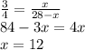 \frac{3}{4}=\frac{x}{28-x}\\ 84-3x=4x\\ x=12\\