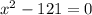 x^{2}-121=0