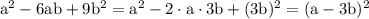 \rm a^2-6ab+9b^2=a^2-2\cdot a\cdot 3b+(3b)^2=(a-3b)^2