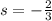 s=- \frac{2}{3}