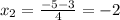 x_2= \frac{-5-3}{4} =-2