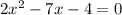 2x^2-7x-4=0