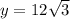 y=12\sqrt{3}