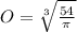 O=\sqrt[3]{\frac{54}{\pi}}