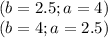 (b=2.5;a=4)\\&#10; (b=4; a=2.5)