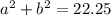 a^2+b^2=22.25