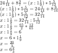 24 \frac{1}{14} +8 \frac{3}{7} =(x:1 \frac{1}{9} )*5 \frac{5}{12} \\ &#10;(x:1 \frac{1}{9} )*5 \frac{5}{12} =24 \frac{1}{14} +8 \frac{6}{14} \\ &#10;(x:1 \frac{1}{9} )*5 \frac{5}{12} =32 \frac{7}{14} \\ &#10;x:1 \frac{1}{9} =32 \frac{7}{14} : 5 \frac{5}{12} \\ &#10;x:1 \frac{1}{9} = \frac{65}{2}* \frac{12}{65} \\ &#10;x:1 \frac{1}{9} =6 \\ &#10;x=6*1 \frac{1}{9} \\ &#10;x= \frac{20}{3} \\ &#10;x=6 \frac{2}{3}