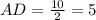 AD=\frac{10}{2}=5