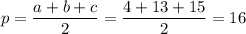 \displaystyle p=\frac{a+b+c}{2} =\frac{4+13+15}{2}=16