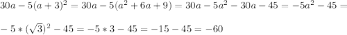 30a-5(a+3)^2=30a-5(a^2+6a+9)=30a-5a^2-30a-45=-5a^2-45=\\\\-5*(\sqrt{3})^2-45=-5*3-45=-15-45=-60