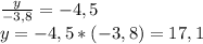 \frac{y}{-3,8} =-4,5 \\ y=-4,5*(-3,8)=17,1