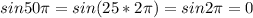 sin 50 \pi =sin(25*2 \pi )=sin2 \pi =0