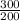 \frac{300}{200}