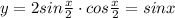 y=2sin\frac{x}{2}\cdot cos\frac{x}{2}=sinx