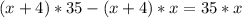 (x+4)* 35-(x+4)*x = 35*x