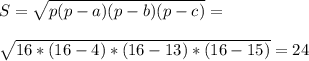 S=\sqrt{p(p-a)(p-b)(p-c)}=\\\\\sqrt{16*(16-4)*(16-13)*(16-15)}=24