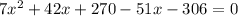 7 x^{2} +42x+270-51x-306=0