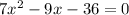 7 x^{2}-9x-36=0